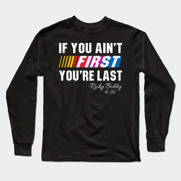 If You Ain't First You're Last Long Sleeve T-Shirt by Alema Art